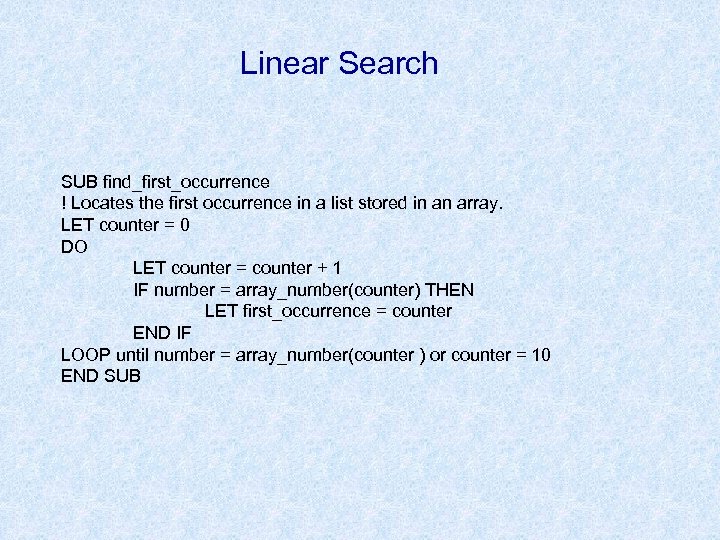 Linear Search SUB find_first_occurrence ! Locates the first occurrence in a list stored in