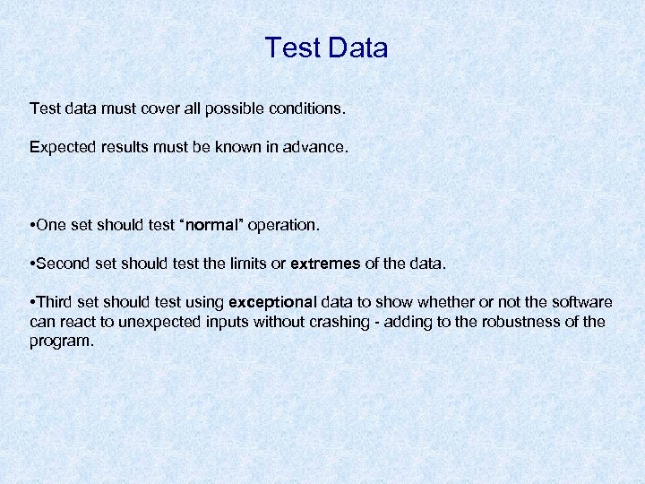 Test Data Test data must cover all possible conditions. Expected results must be known