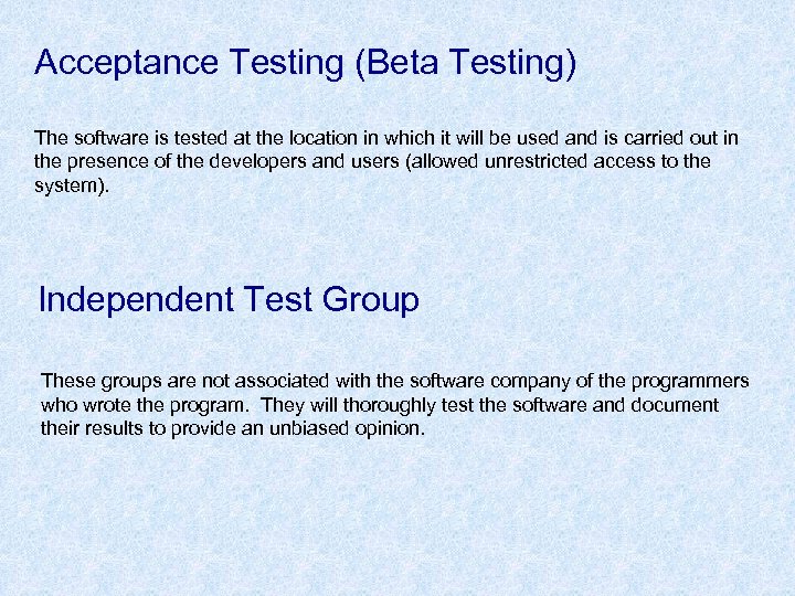 Acceptance Testing (Beta Testing) The software is tested at the location in which it