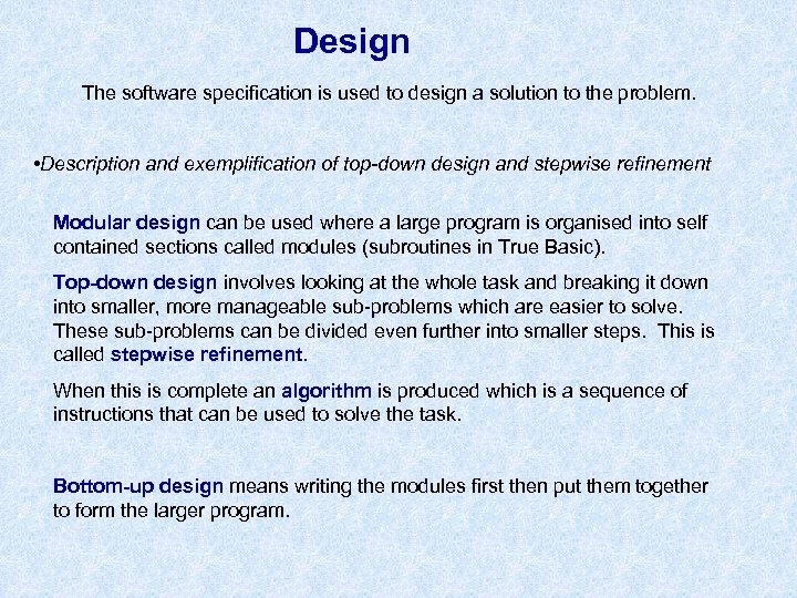 Design The software specification is used to design a solution to the problem. •