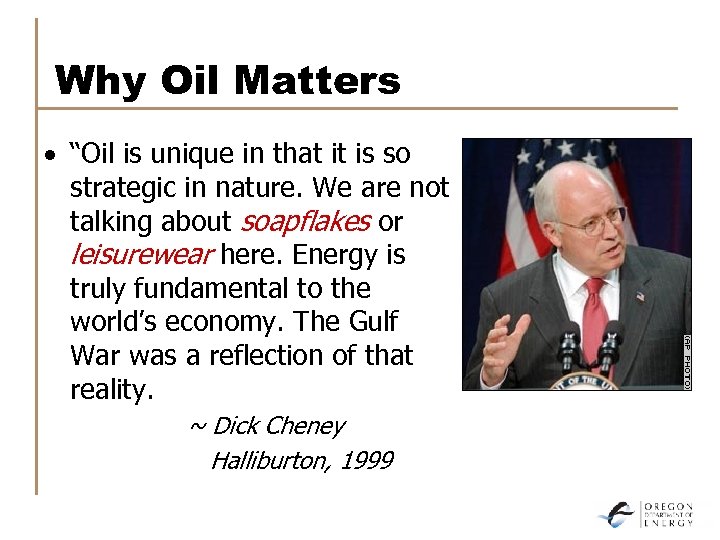 Why Oil Matters · “Oil is unique in that it is so strategic in
