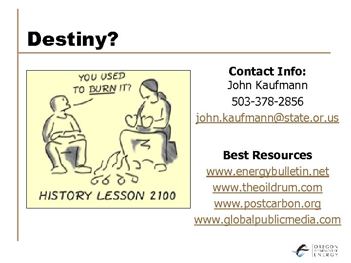 Destiny? Contact Info: John Kaufmann 503 -378 -2856 john. kaufmann@state. or. us Best Resources