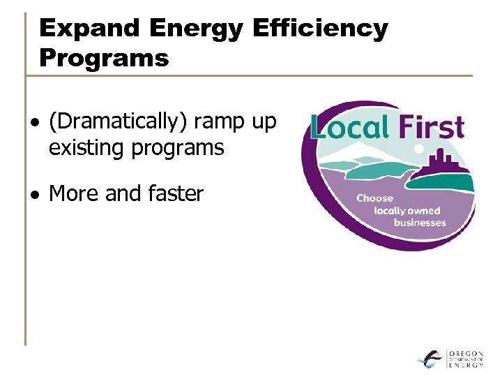 Expand Energy Efficiency Programs · (Dramatically) ramp up existing programs · More and faster