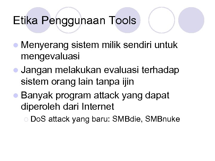 Etika Penggunaan Tools l Menyerang sistem milik sendiri untuk mengevaluasi l Jangan melakukan evaluasi