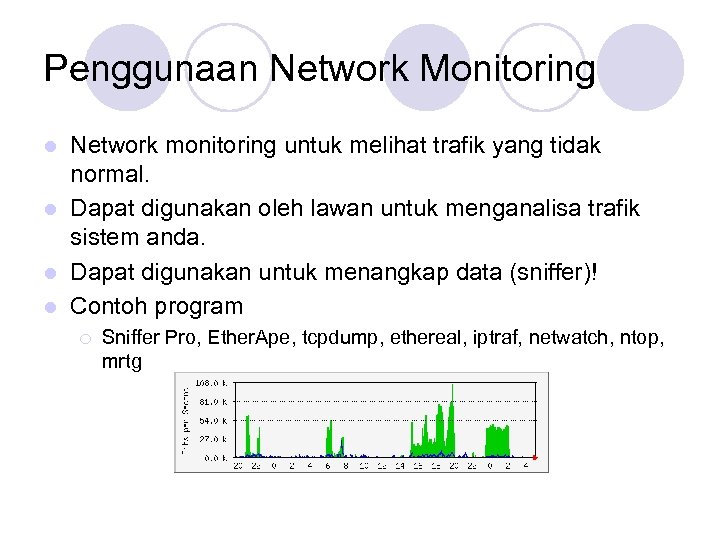 Penggunaan Network Monitoring Network monitoring untuk melihat trafik yang tidak normal. l Dapat digunakan