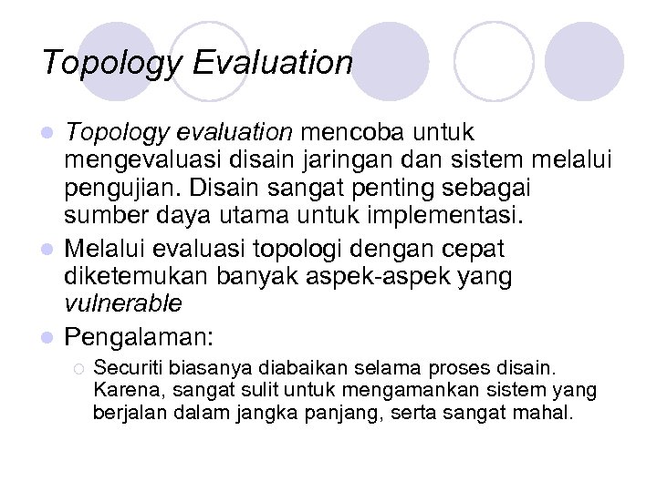 Topology Evaluation Topology evaluation mencoba untuk mengevaluasi disain jaringan dan sistem melalui pengujian. Disain