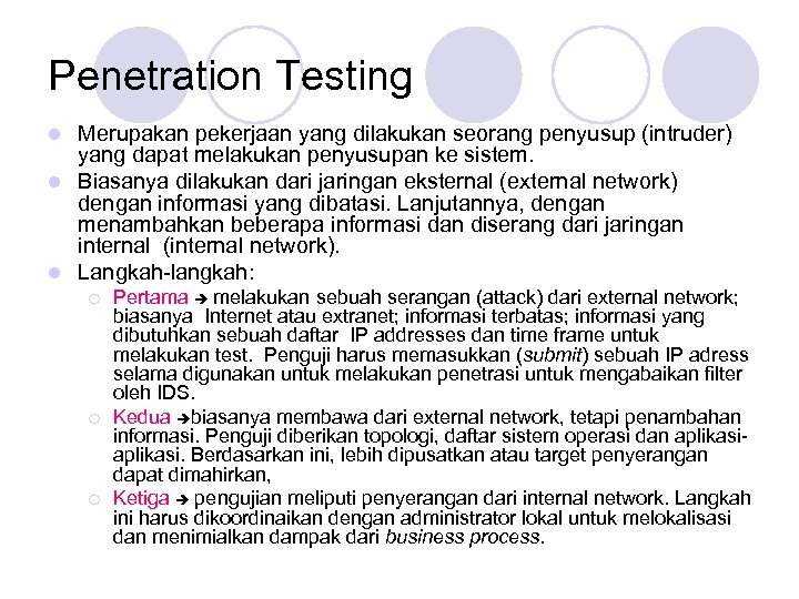 Penetration Testing Merupakan pekerjaan yang dilakukan seorang penyusup (intruder) yang dapat melakukan penyusupan ke