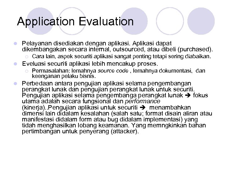 Application Evaluation l Pelayanan disediakan dengan aplikasi. Aplikasi dapat dikembangakan secara internal, outsourced, atau