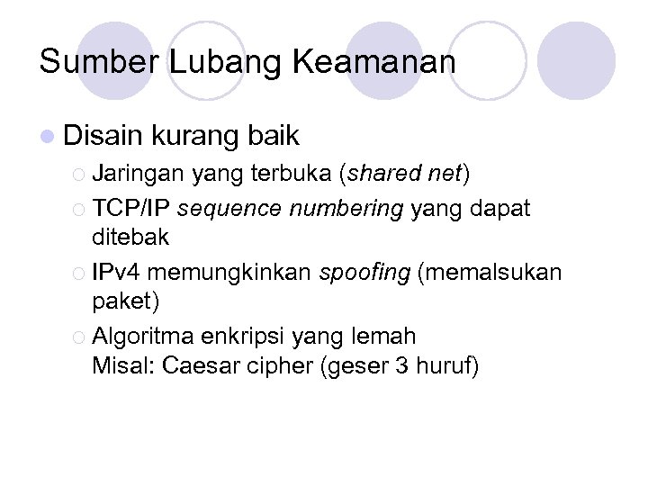 Sumber Lubang Keamanan l Disain kurang baik ¡ Jaringan yang terbuka (shared net) ¡