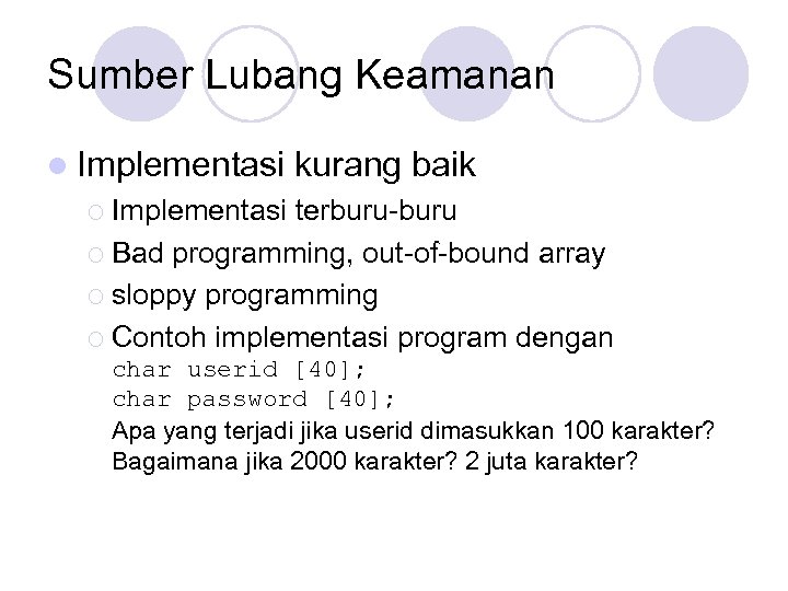 Sumber Lubang Keamanan l Implementasi kurang baik ¡ Implementasi terburu-buru ¡ Bad programming, out-of-bound