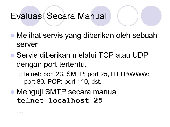 Evaluasi Secara Manual l Melihat servis yang diberikan oleh sebuah server l Servis diberikan