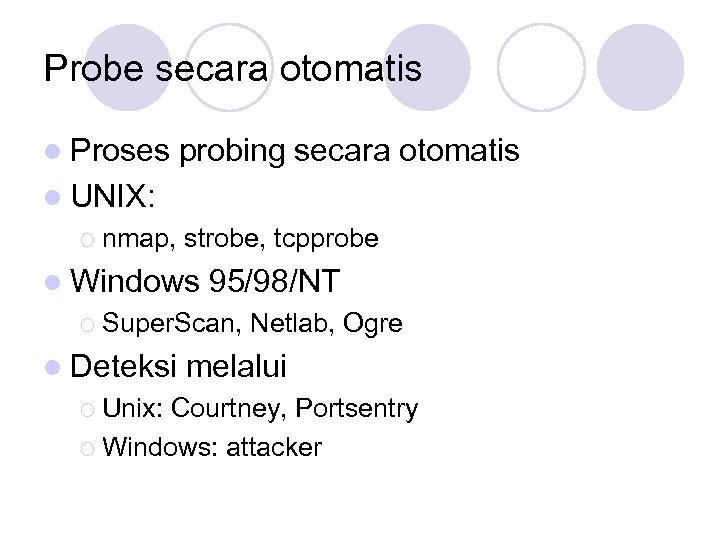 Probe secara otomatis l Proses probing secara otomatis l UNIX: ¡ nmap, strobe, tcpprobe