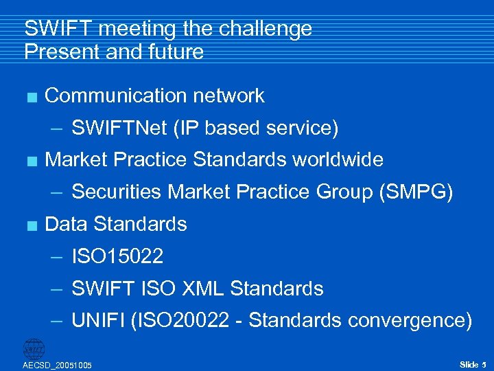 SWIFT meeting the challenge Present and future < Communication network – SWIFTNet (IP based