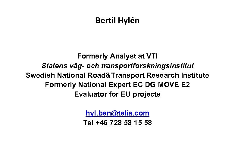 Bertil Hylén Formerly Analyst at VTI Statens väg- och transportforskningsinstitut Swedish National Road&Transport Research