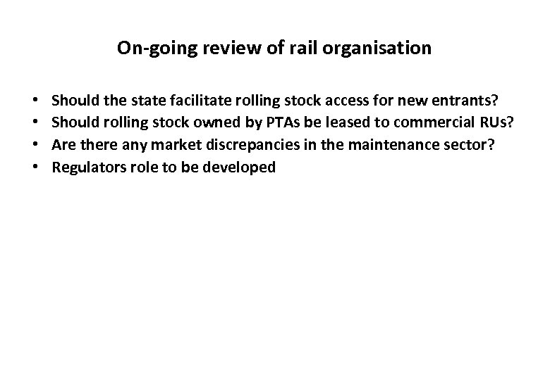 On-going review of rail organisation • • Should the state facilitate rolling stock access