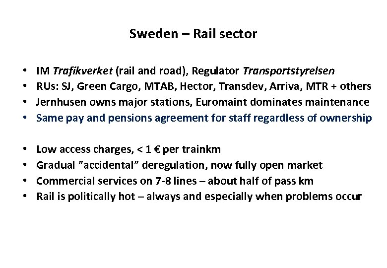 Sweden – Rail sector • • IM Trafikverket (rail and road), Regulator Transportstyrelsen RUs: