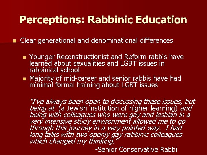 Perceptions: Rabbinic Education n Clear generational and denominational differences n n Younger Reconstructionist and