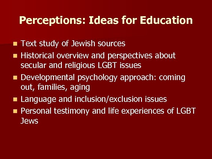 Perceptions: Ideas for Education n n Text study of Jewish sources Historical overview and