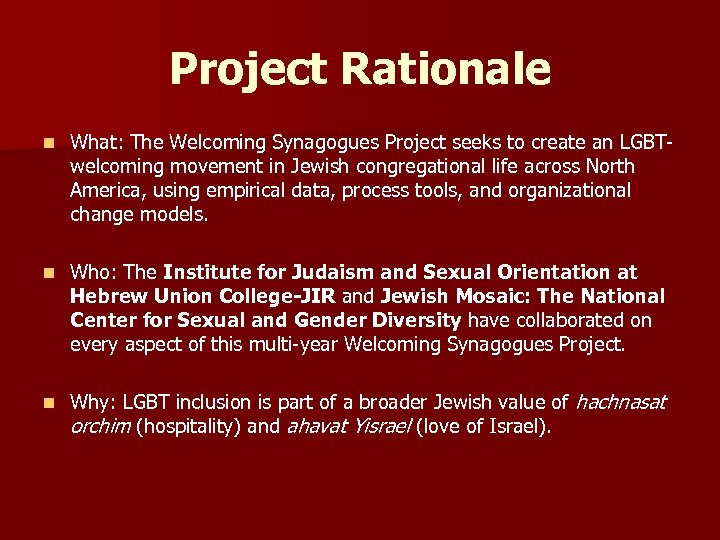 Project Rationale n What: The Welcoming Synagogues Project seeks to create an LGBTwelcoming movement