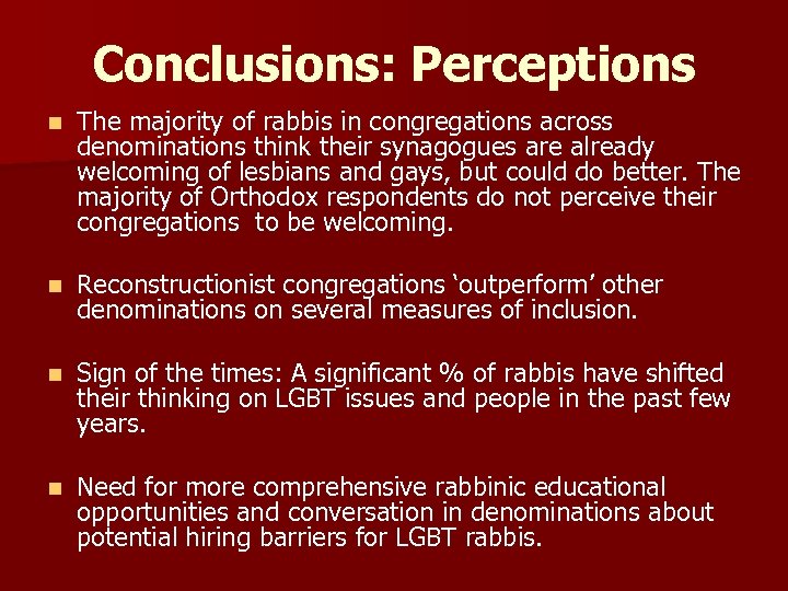 Conclusions: Perceptions n The majority of rabbis in congregations across denominations think their synagogues