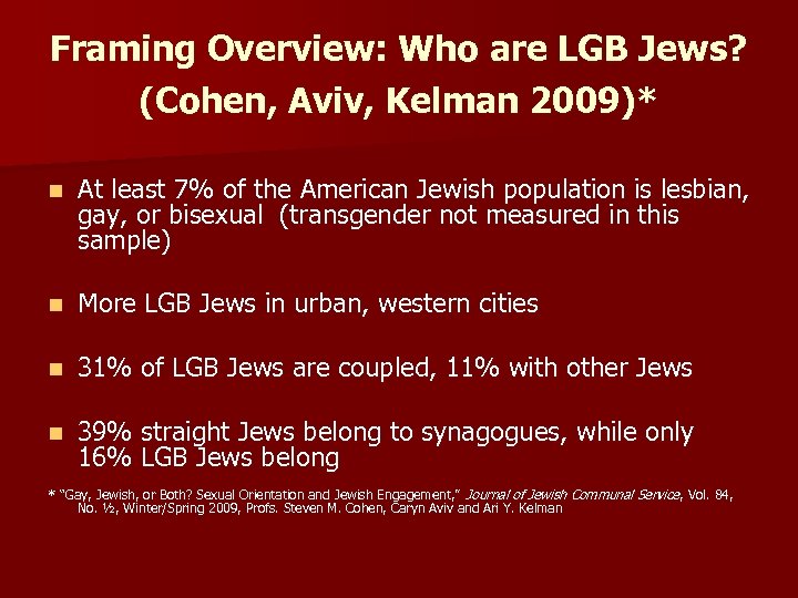 Framing Overview: Who are LGB Jews? (Cohen, Aviv, Kelman 2009)* n At least 7%