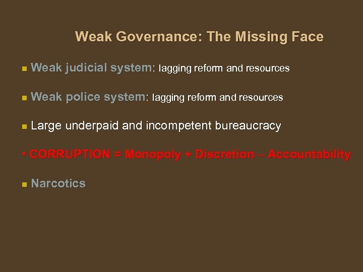 Weak Governance: The Missing Face n Weak judicial system: lagging reform and resources n