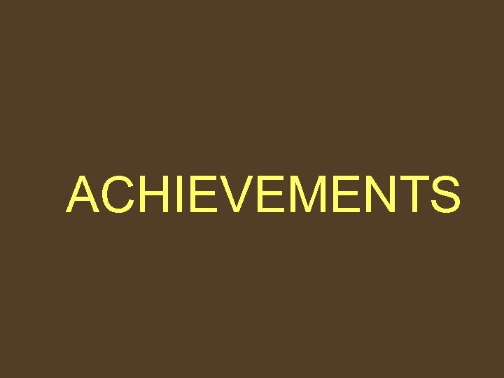 ACHIEVEMENTS 
