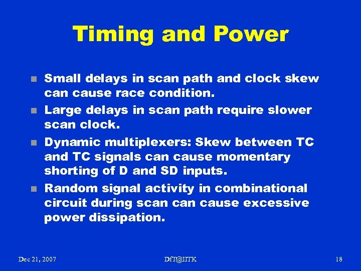 Timing and Power n n Small delays in scan path and clock skew can