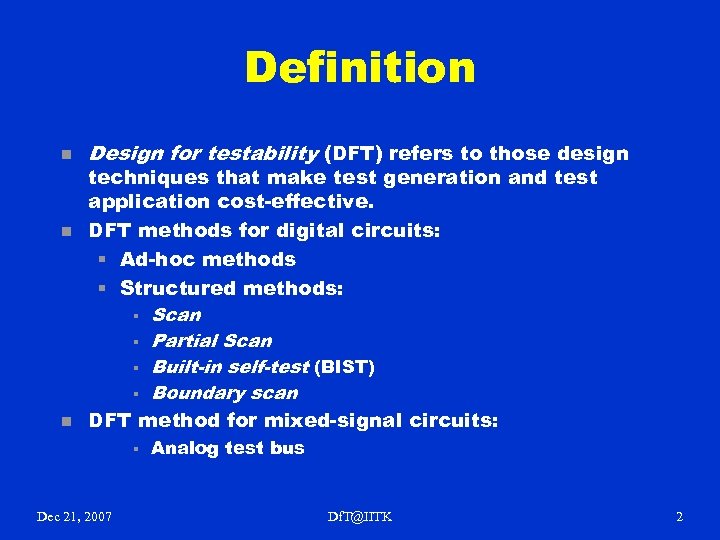 Definition n Design for testability (DFT) refers to those design techniques that make test