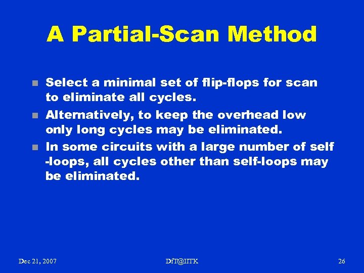 A Partial-Scan Method n n n Select a minimal set of flip-flops for scan