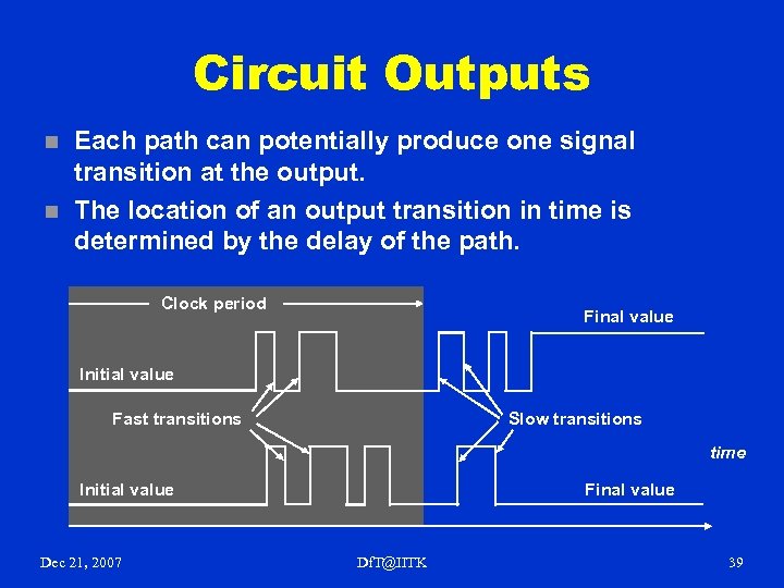 Circuit Outputs n n Each path can potentially produce one signal transition at the