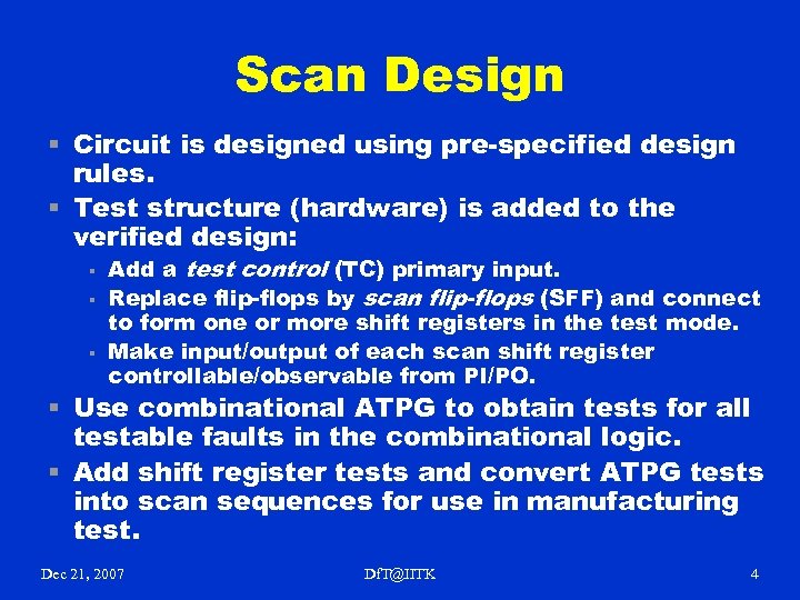 Scan Design § Circuit is designed using pre-specified design rules. § Test structure (hardware)