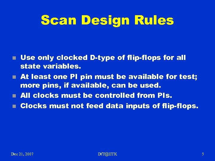 Scan Design Rules n n Use only clocked D-type of flip-flops for all state
