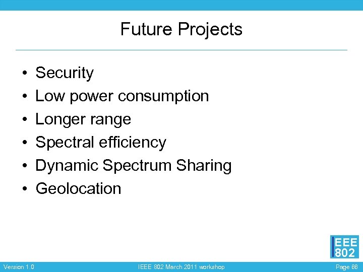 Future Projects • • • Security Low power consumption Longer range Spectral efficiency Dynamic