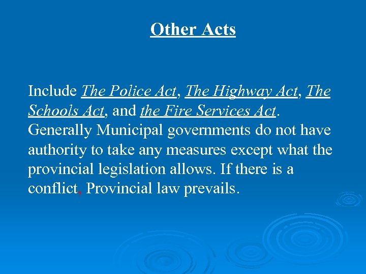 Other Acts Include The Police Act, The Highway Act, The Schools Act, and the