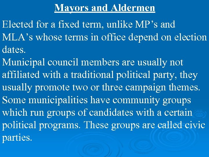 Mayors and Aldermen Elected for a fixed term, unlike MP’s and MLA’s whose terms