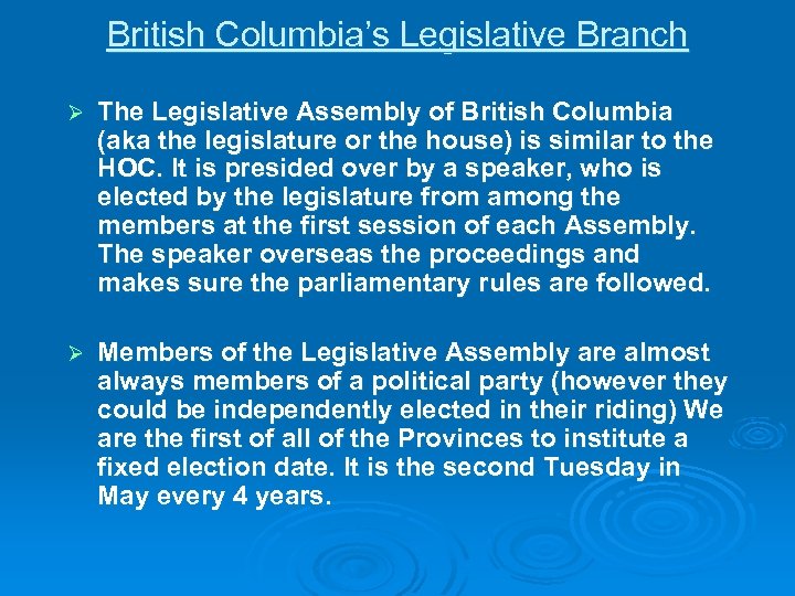 British Columbia’s Legislative Branch Ø The Legislative Assembly of British Columbia (aka the legislature