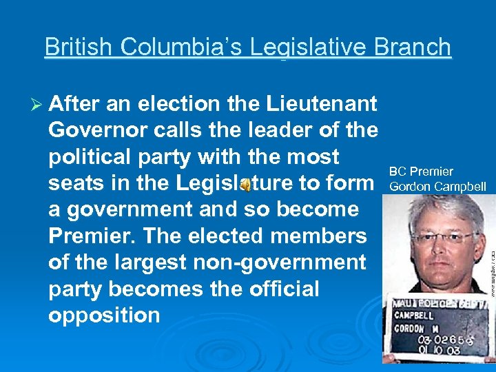 British Columbia’s Legislative Branch Ø After an election the Lieutenant Governor calls the leader