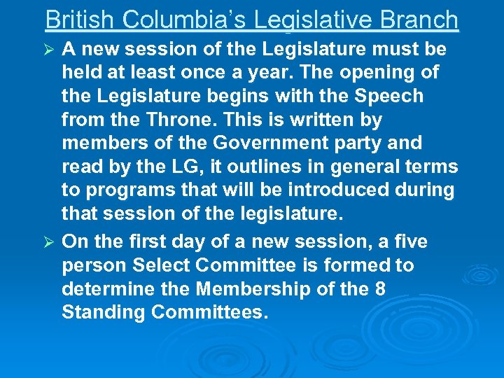 British Columbia’s Legislative Branch A new session of the Legislature must be held at