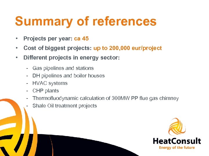 Summary of references • Projects per year: ca 45 • Cost of biggest projects: