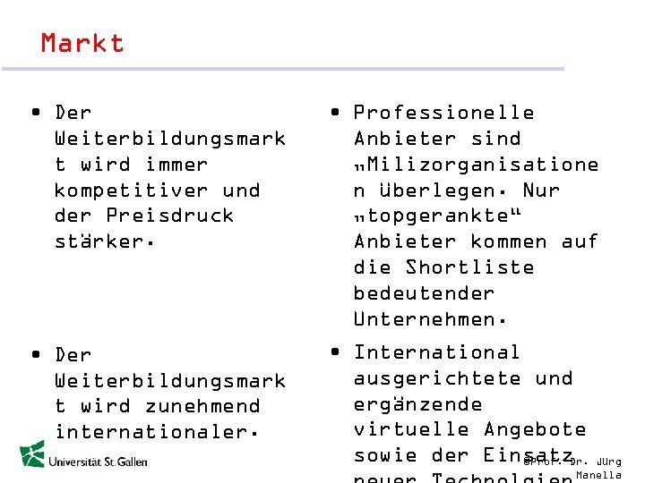 Markt • Der Weiterbildungsmark t wird immer kompetitiver und der Preisdruck stärker. • Professionelle