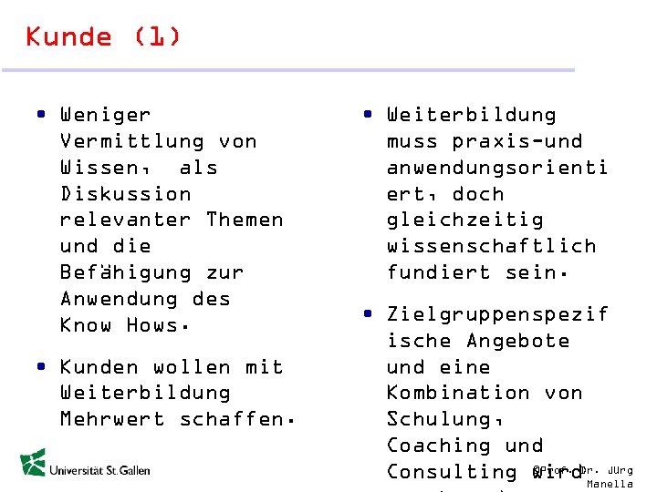 Kunde (1) • Weniger Vermittlung von Wissen, als Diskussion relevanter Themen und die Befähigung