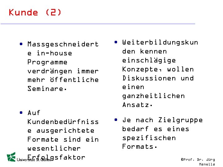 Kunde (2) • Massgeschneidert e in-house Programme verdrängen immer mehr öffentliche Seminare. • Auf