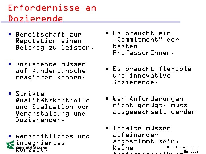 Erfordernisse an Dozierende • Bereitschaft zur Reputation einen Beitrag zu leisten. • Dozierende müssen