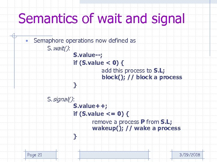 Semantics of wait and signal • Semaphore operations now defined as S. wait(): S.