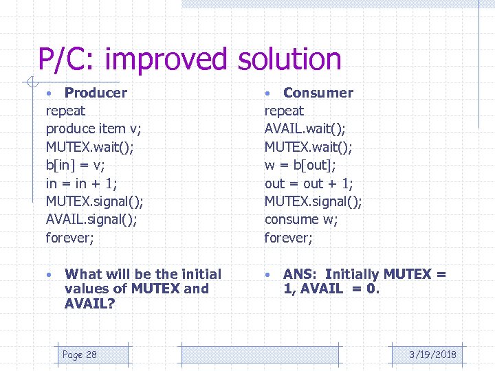 P/C: improved solution Producer repeat produce item v; MUTEX. wait(); b[in] = v; in