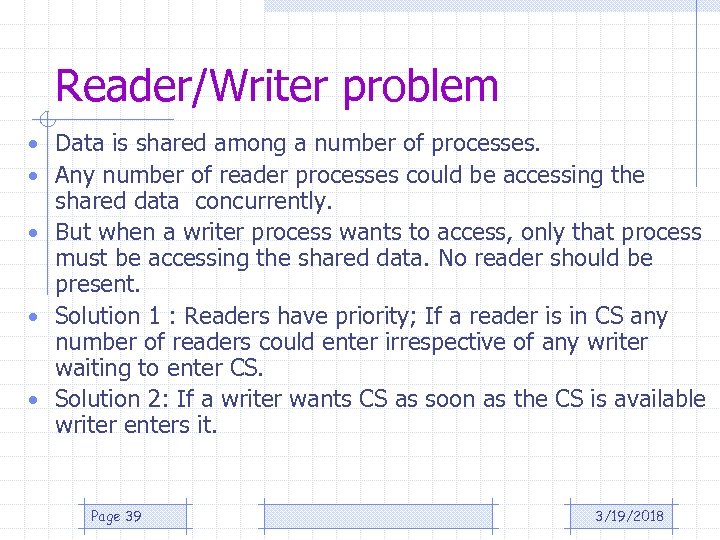 Reader/Writer problem • Data is shared among a number of processes. • Any number