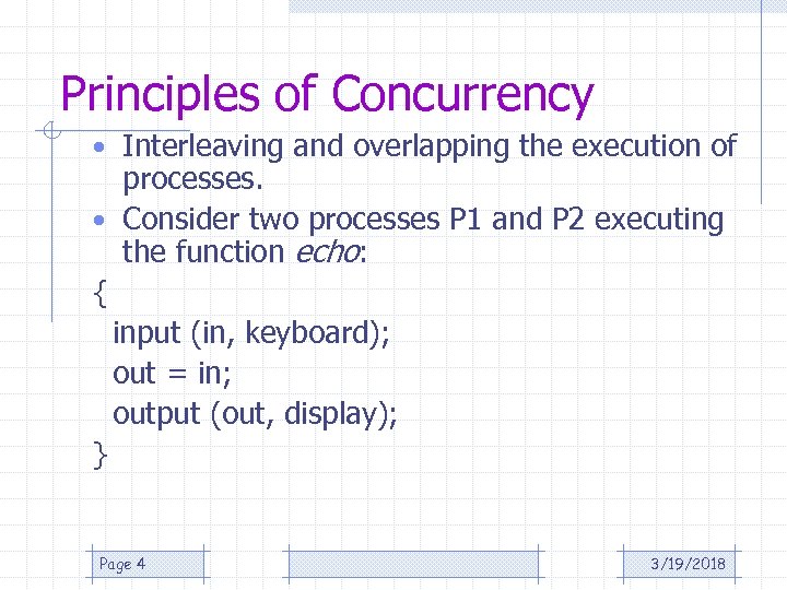 Principles of Concurrency • Interleaving and overlapping the execution of processes. • Consider two