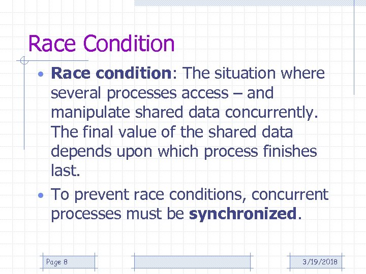 Race Condition • Race condition: The situation where several processes access – and manipulate