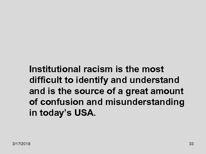 Institutional racism is the most difficult to identify and understand is the source of